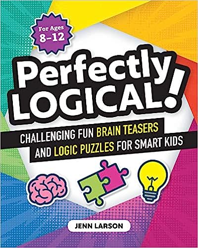 Perfectly Logical! Challenging Fun Brain Teasers and Logic Puzzles for Smart Kids