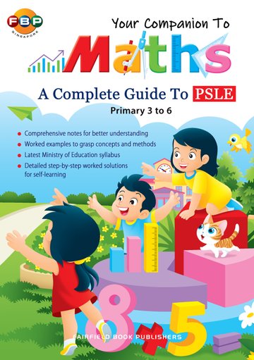 Your Companion to PSLE Mathematics (Primary 3 to 6)